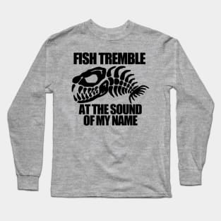 Fish Tremble at the Sound of my Name Long Sleeve T-Shirt